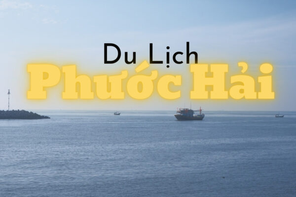 Du lịch Phước Hải: Thời tiết lý tưởng, biển xanh cát trắng, hải sản tươi ngon